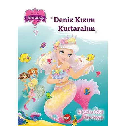 Bir, iki, üç… Prensesler - 9 Deniz Kızını Kurtaralım - Geraldine Collet - Beyaz Balina Yayınları