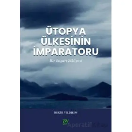 Ütopya Ülkesinin İmparatoru - Bekir Yıldırım - Ey Yayınları