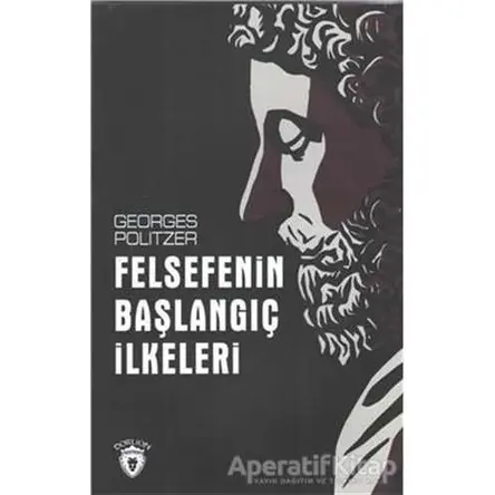 Felsefenin Başlangıç İlkeleri - Georges Politzer - Dorlion Yayınları