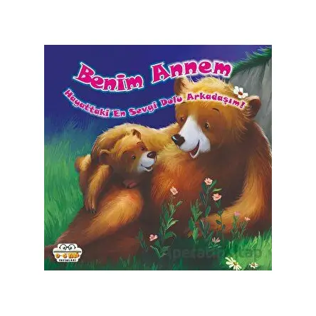 Benim Annem - Hayattaki En Sevgi Dolu Arkadaşım! - Kolektif - 0-6 Yaş Yayınları