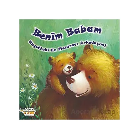 Benim Babam - Hayattaki En Maceracı Arkadaşım! - Kolektif - 0-6 Yaş Yayınları