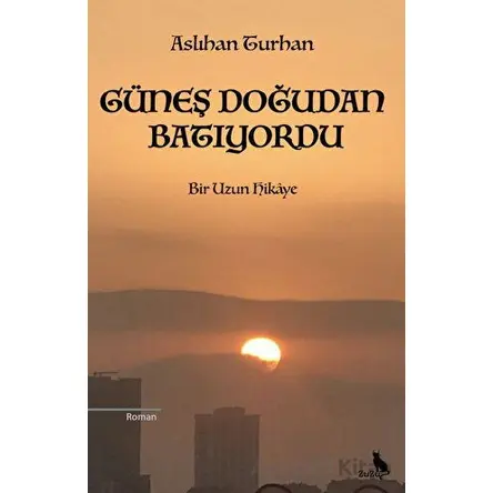 Güneş Doğudan Batıyordu - Aslıhan Turhan - Zuzu Kitap