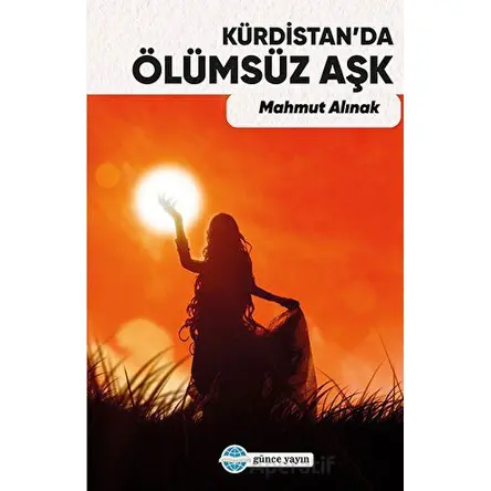Kürdistan’da Ölümsüz Aşk - Abdurrahman Kılıç - Günce Yayınları