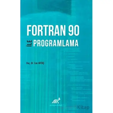 Fortran 90 İle Programlama - Can Aktaş - Paradigma Akademi Yayınları