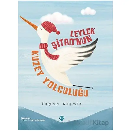 Leylek Şitaonun Kuzey Yolculuğu - Tuğba Kişmir - Türkiye Diyanet Vakfı Yayınları