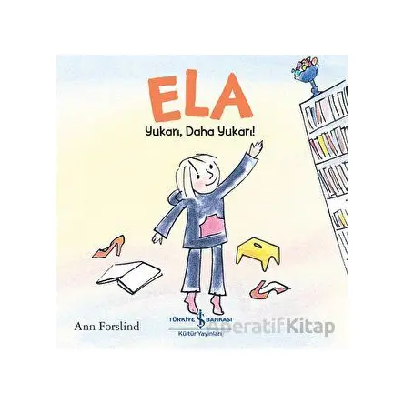 Ela - Yukarı, Daha Yukarı! - Ann Forslind - İş Bankası Kültür Yayınları