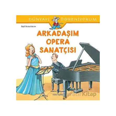 Arkadaşım Opera Sanatçısı - Dünyayı Öğreniyorum - Ralf Butschkow - İş Bankası Kültür Yayınları