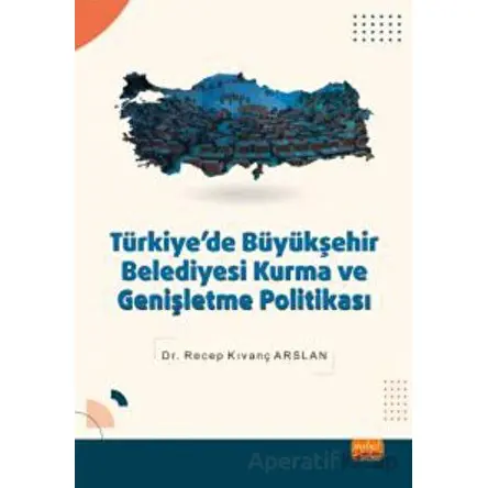 Türkiyede Büyükşehir Belediyesi Kurma ve Genişletme Politikası