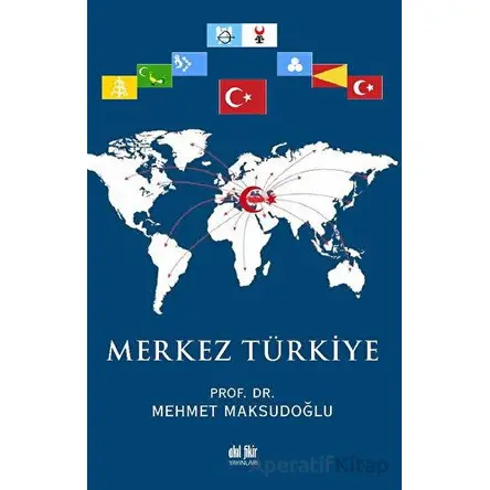 Merkez Türkiye - Mehmet Maksudoğlu - Akıl Fikir Yayınları