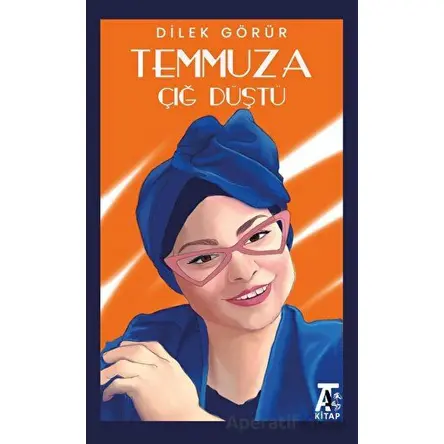 Temmuza Çığ Düştü - Dilek Görür - Kitap At Yayınları