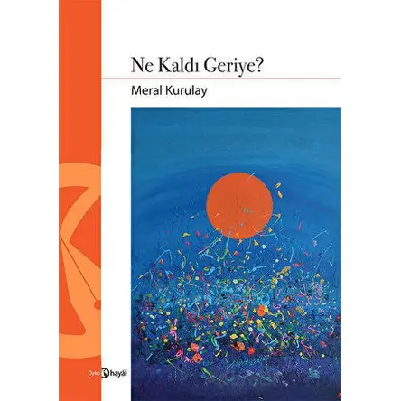 Ne Kaldı Geriye? - Meral Kurulay - Hayal Yayınları