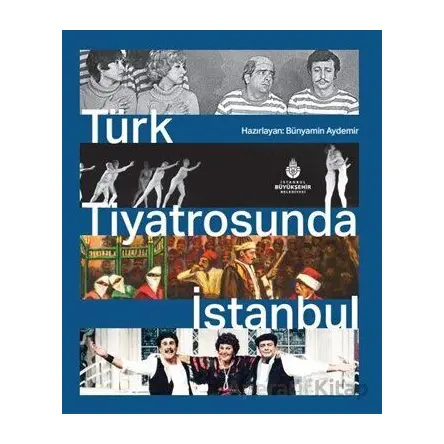 Türk Tiyatrosunda İstanbul - Bünyamin Aydemir - İBB Yayınları