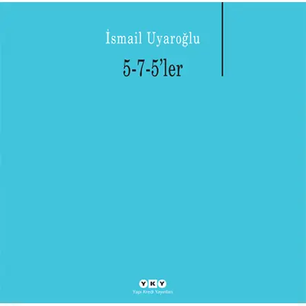 5-7-5’ler - İsmail Uyaroğlu - Yapı Kredi Yayınları