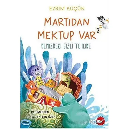 Martıdan Mektup Var 2 - Denizdeki Gizli Tehlike - Evrim Küçük - Beyaz Balina Yayınları