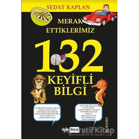 Merak Ettiklerimiz 132 Keyifli Bilgi - Sedat Kaplan - Siyah Beyaz Yayınları