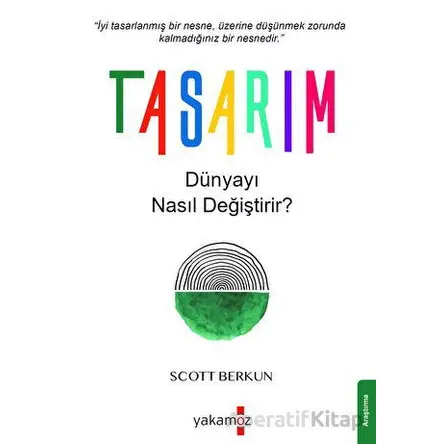 Tasarım Dünyayı Nasıl Değiştirir? - Scott Berkun - Yakamoz Yayınevi