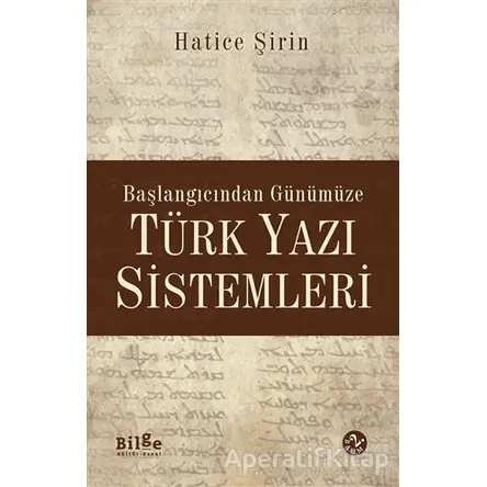 Başlangıcından Günümüze Türk Yazı Sistemleri - Hatice Şirin User - Bilge Kültür Sanat