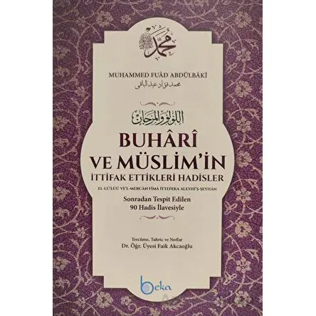 Buhari ve Müslimin İttifak Ettikleri Hadisler - Kolektif - Beka Yayınları