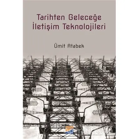 Tarihten Geleceğe İletişim Teknolojileri - Ümit Atabek - Siyasal Kitabevi