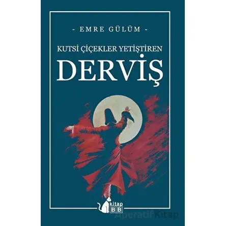 Kutsi Çiçekler Yetiştiren Derviş - Emre Gülüm - BB Kitap