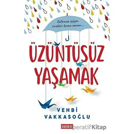 Üzüntüsüz Yaşamak - Vehbi Vakkasoğlu - Selen Yayınevi