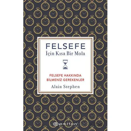Felsefe İçin Kısa Bir Mola - Alain Stephen - Epsilon Yayınevi