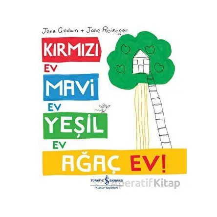 Kırmızı Ev, Mavi Ev, Yeşil Ev, Ağaç Ev! - Jane Godwin - İş Bankası Kültür Yayınları