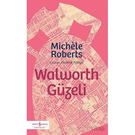 Walworth Güzeli - Michele Roberts - İş Bankası Kültür Yayınları