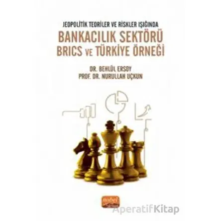 Jeopolitik Teoriler Ve Riskler Işığında Bankacılık Sektörü Brıcs Ve Türkiye Örneği