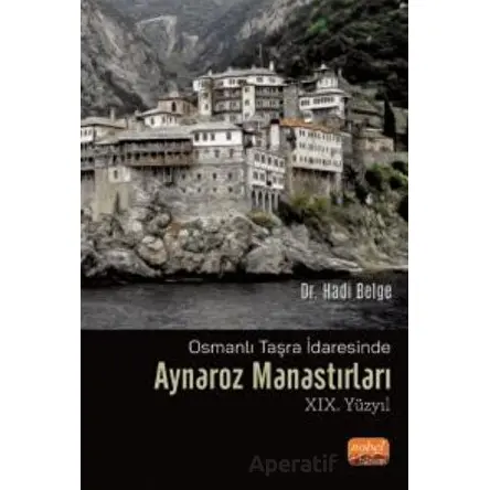 Osmanlı Taşra İdaresinde AYNAROZ MANASTIRLARI (XIX. Yüzyıl) - Kolektif - Nobel Bilimsel Eserler