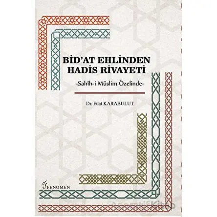 Bidat Ehlinden Hadis Rivayeti - Fuat Karabulut - Fenomen Yayıncılık