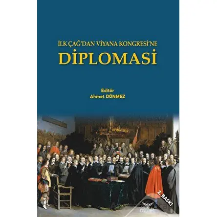 İlk Çağ’dan Viyana Kongresi’ne Diplomasi - Ahmet Dönmez - Altınordu Yayınları