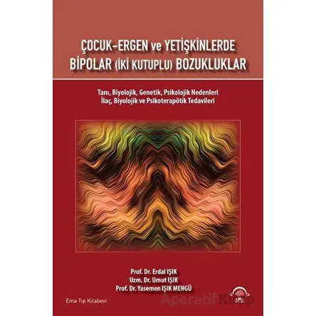 Çocuk Ergen ve Yetişkinlerde Bipolar (İki Kutuplu) Bozukluklar - Erdal Işık - EMA Tıp Kitabevi