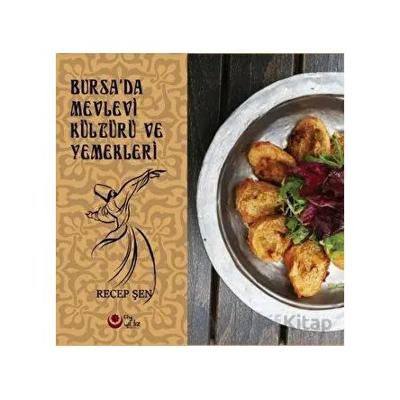 Bursada Mevlevi Kültürü Ve Yemekleri (Renkli Resimli) - Recep Şen - Ayyıldız Kitap