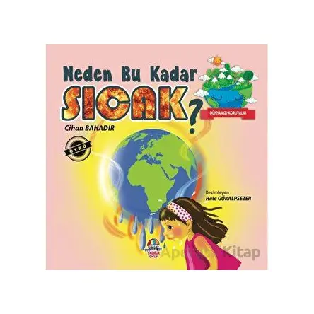 Dünyamızı Koruyalım - Neden Bu Kadar Sıcak? - Cihan Bahadır - Yağmur Çocuk