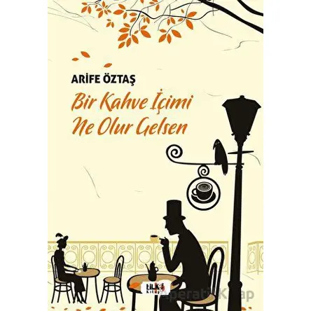 Bir Kahve İçimi Ne Olur Gelsen - Arife Öztaş - Tilki Kitap