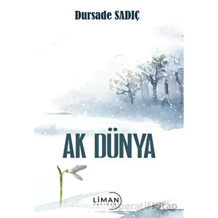 Ak Dünya - Dursade Sadıç - Liman Yayınevi