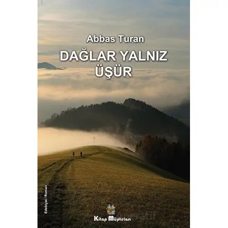 Dağlar Yalnız Üşür - Abbas Turan - Kitap Müptelası Yayınları