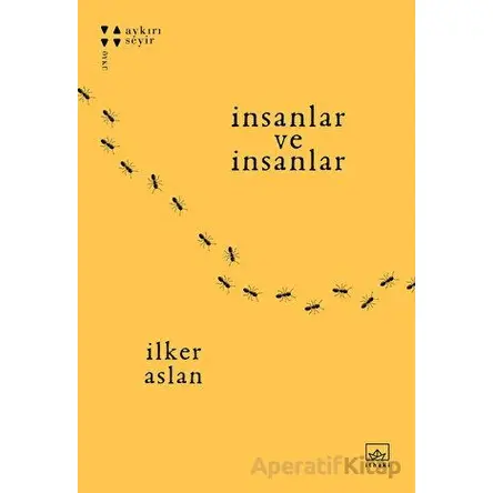 İnsanlar ve İnsanlar - İlker Aslan - İthaki Yayınları