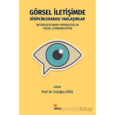 Görsel İletişimde Disiplinlerarası Yaklaşımlar - Erdoğan Köse - Kriter Yayınları