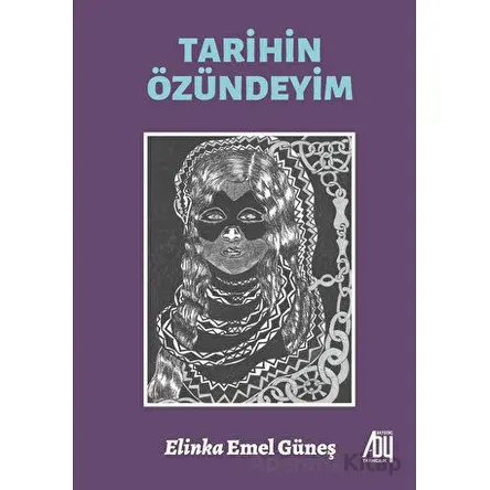 Tarihin Özündeyim - Elinka Emel Güneş - Baygenç Yayıncılık