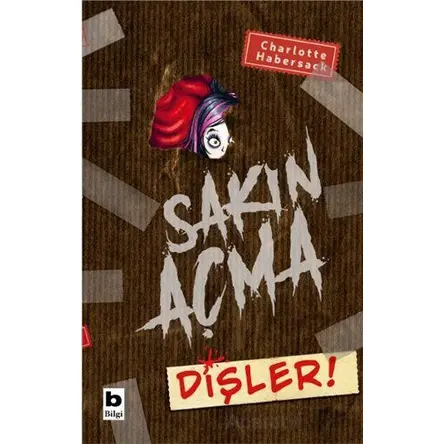 Sakın Açma Dişler! - Charlotte Habersack - Bilgi Yayınevi