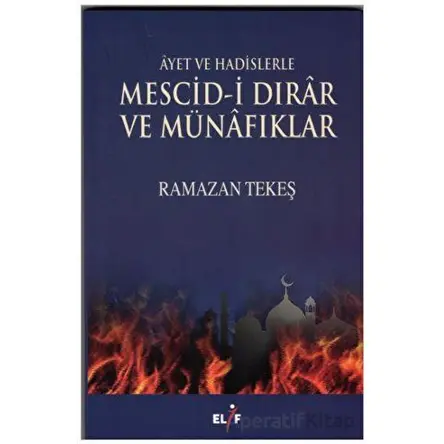 Ayet ve Hadislerle Mescid-i Dırar ve Münafıklar - Ramazan Tekeş - Elif Yayınları