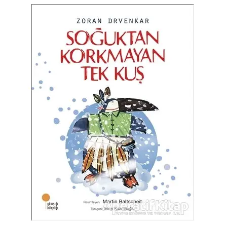 Soğuktan Korkmayan Tek Kuş - Zoran Drvenkar - Günışığı Kitaplığı
