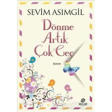 Dönme Artık Çok Geç - Sevim Asımgil - Hayat Yayınları