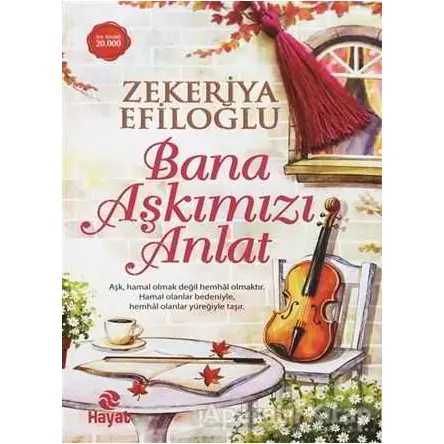 Bana Aşkımızı Anlat - Zekeriya Efiloğlu - Hayat Yayınları
