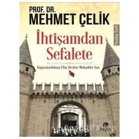 İhtişamdan Sefalete - Mehmet Çelik - Hayat Yayınları
