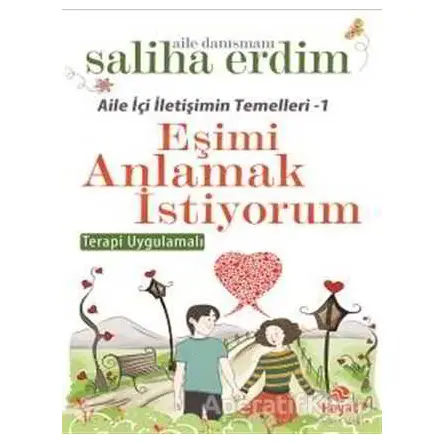 Aile İçi İletişimin Temelleri - 1 / Eşimi Anlamak İstiyorum - Saliha Erdim - Hayat Yayınları
