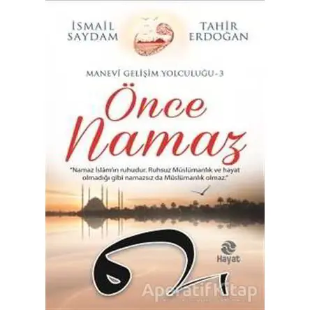 Önce Namaz - İsmail Saydam - Hayat Yayınları