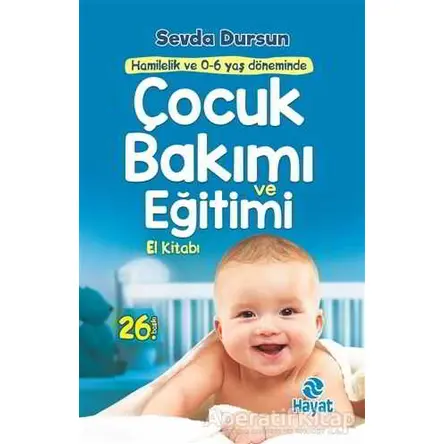 Çocuk Bakımı ve Eğitimi El Kitabı - Sevda Salihoğlu Dursun - Hayat Yayınları